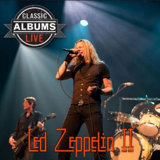Classic Albums Live Tribute Show: Led Zeppelin - Led Zeppelin II